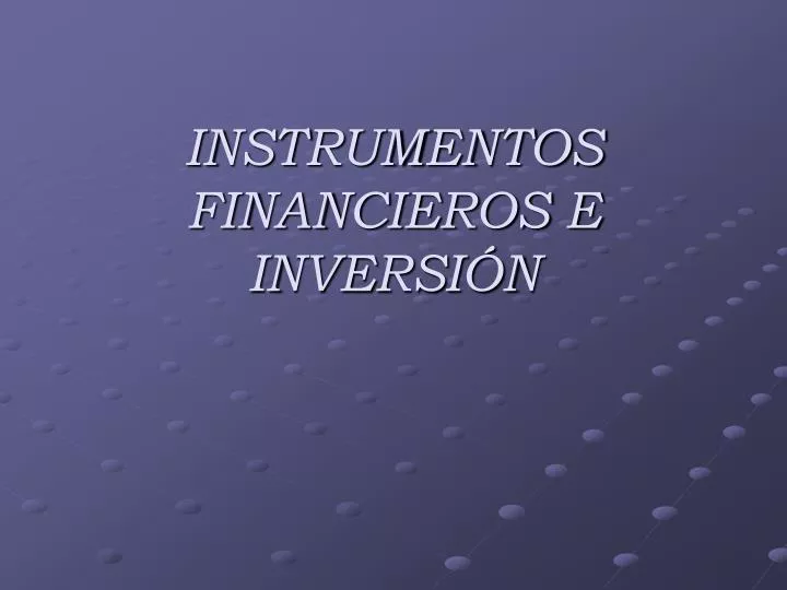 PPT - INSTRUMENTOS FINANCIEROS E INVERSIÓN PowerPoint Presentation, free  download - ID:6347806