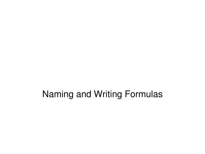 PPT - Naming and Writing Formulas PowerPoint Presentation, free ...