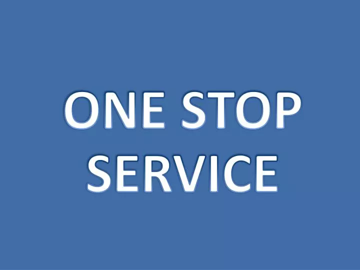 PPT ONE STOP SERVICE PowerPoint Presentation, free download ID6370654