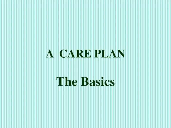 PPT A CARE PLAN PowerPoint Presentation Free Download ID 6370700