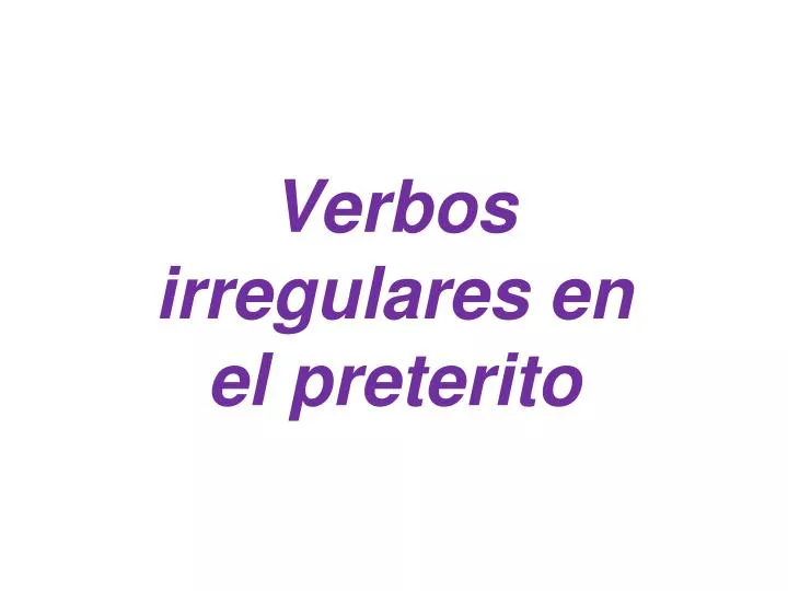 ppt-verbos-irregulares-en-el-preterito-powerpoint-presentation-free-download-id-6379202