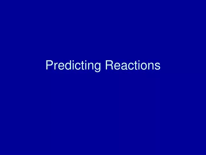 Ppt Predicting Reactions Powerpoint Presentation Free Download Id6390637 7278