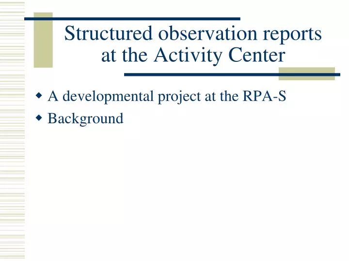 structured observation reports at the activity center n.