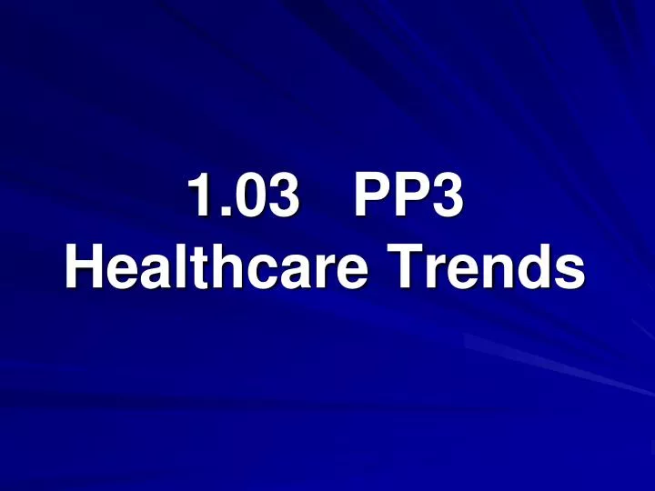 1 03 pp3 healthcare trends n.