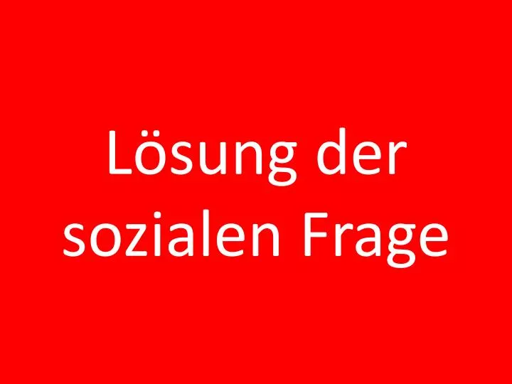 Lösung Zur Sozialen Frage PPT - Lösung der sozialen Frage PowerPoint Presentation, free download