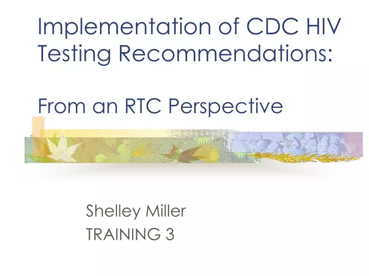 Ppt implementation of cdc hiv testing recommendations from an rtc