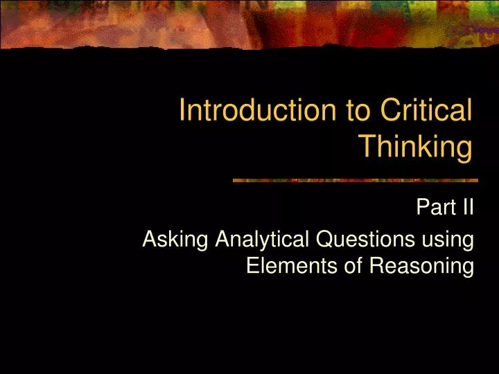 introduction to critical thinking ppt introduction to critical thinking ppt