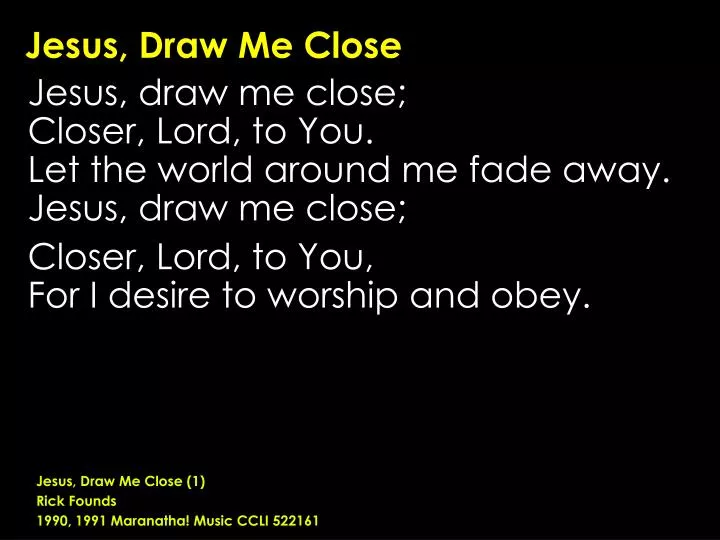 PPT Jesus, Draw Me Close PowerPoint Presentation ID6409363