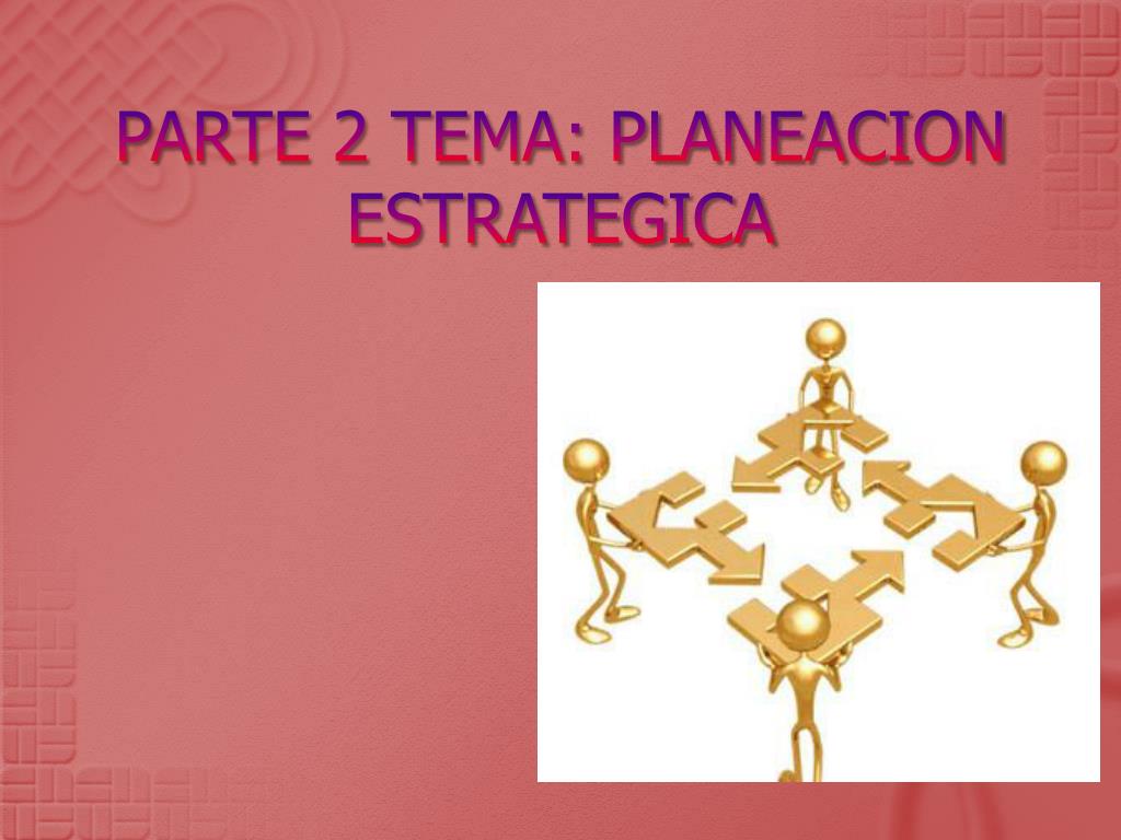 PPT - TEMA:2 PLANEACION ESTRATEGICA PowerPoint Presentation, free ...