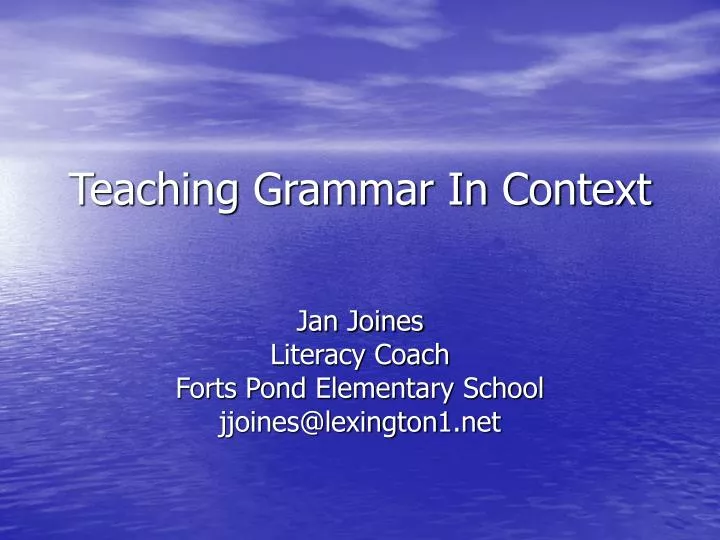 PPT - Teaching Grammar In Context PowerPoint Presentation, free ...