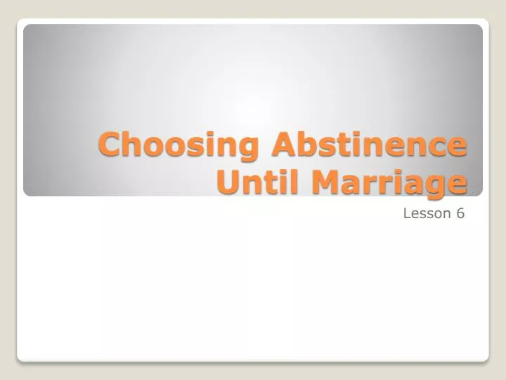 PPT Choosing Abstinence Until Marriage PowerPoint Presentation, free