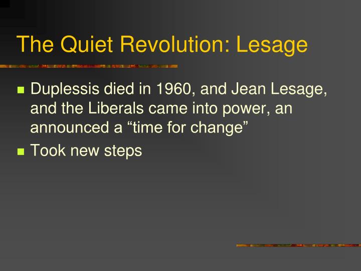 an examination of quebecs quiet revolution Quebec’s quiet revolution, 50 years later for many decades quebec was unable to narrow the 20 per cent its 20 percent standard of living gap with ontario. an examination of quebecs quiet revolution Quebec’s quiet revolution, 50 years later for many decades quebec was unable to narrow the 20 per cent its 20 percent standard of living gap with ontario.