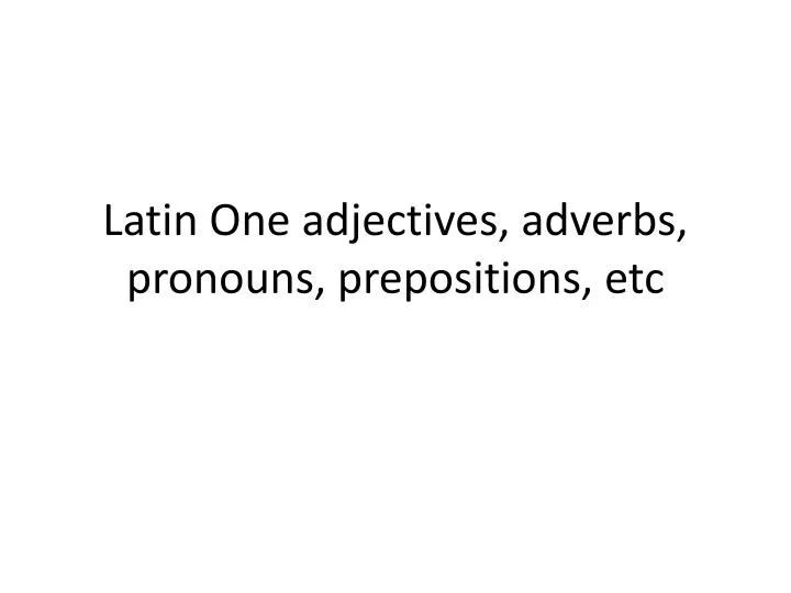 latin one adjectives adverbs pronouns prepositions etc n.