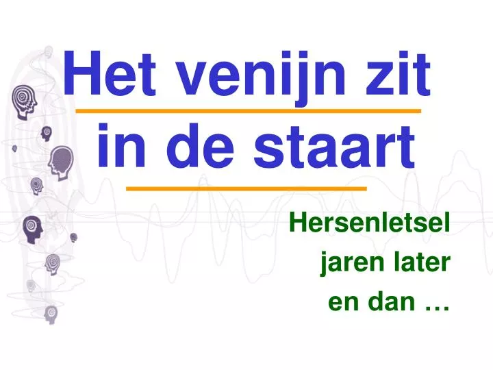 PPT - Het venijn zit in de staart Hersenletsel jaren later en dan