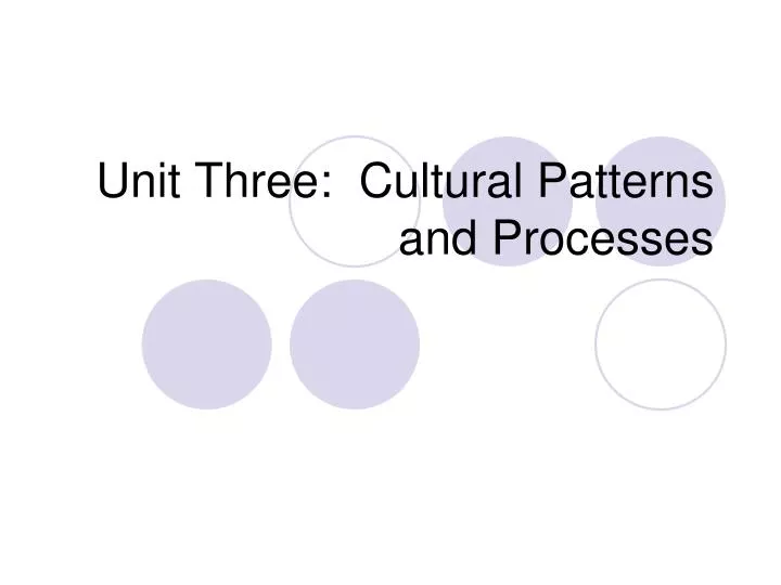PPT Unit Three Cultural Patterns and Processes PowerPoint