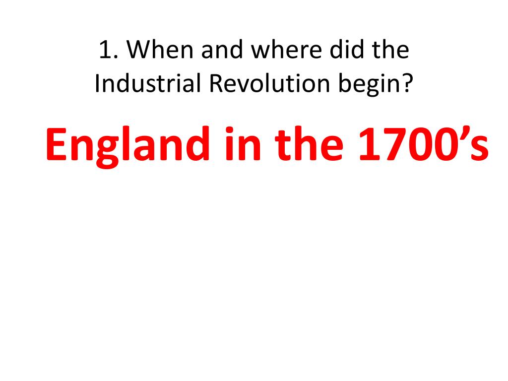 Ppt 1 when and where did the industrial revolution begin powerpoint
