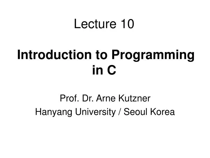 PPT - Lecture 10 Introduction to Programming in C PowerPoint ...