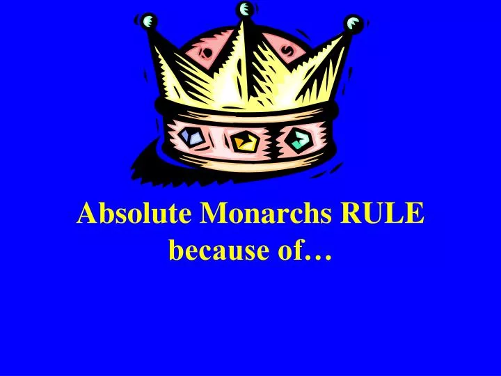 ppt-absolute-monarchs-rule-because-of-powerpoint-presentation-free