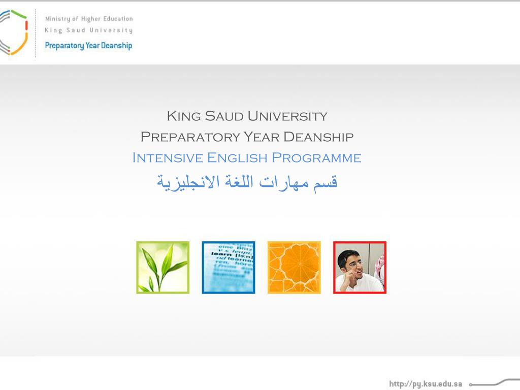 PPT - King Saud University Preparatory Year Deanship Intensive English  Programme PowerPoint Presentation - ID:6450569