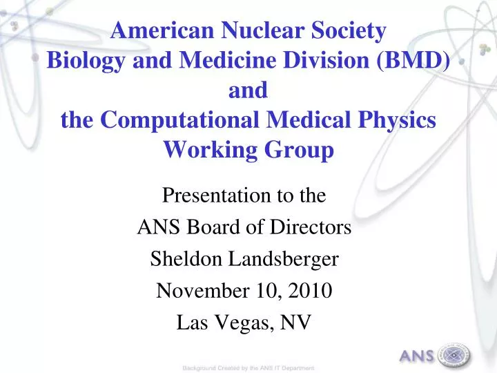 PPT Presentation to the ANS Board of Directors Sheldon Landsberger