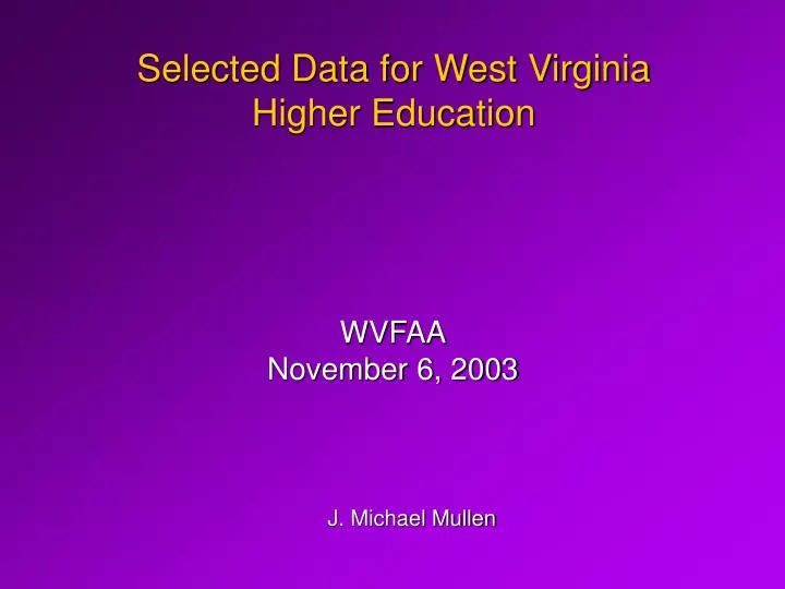 PPT Selected Data for West Virginia Higher Education PowerPoint Presentation ID6454341