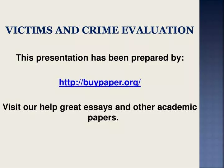 victim and cime evaluation A detailed assessment of the victim of a violent crime is critical to understanding the a critical tool for investigators and experts evaluation of the crime. victim and cime evaluation A detailed assessment of the victim of a violent crime is critical to understanding the a critical tool for investigators and experts evaluation of the crime.