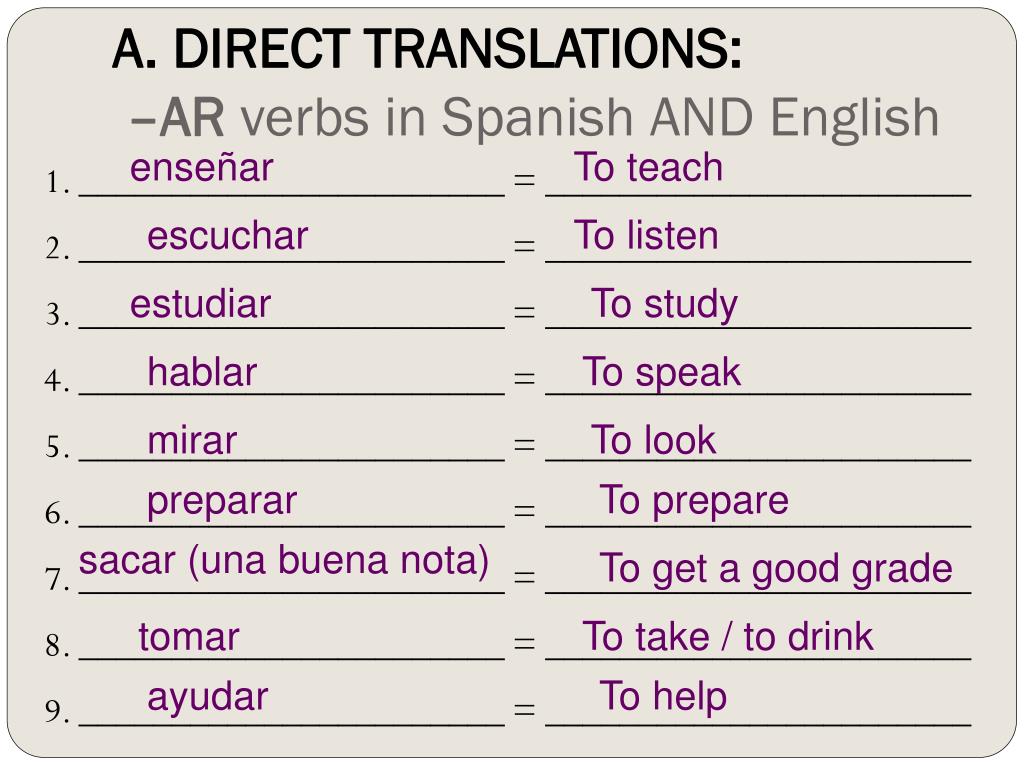 A. DIRECT TRANSLATIONS:-AR verbs in Spanish AND English.