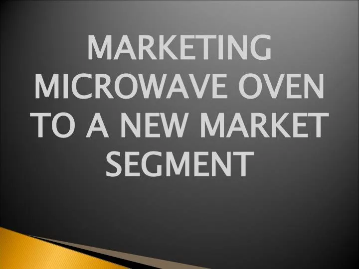 marketing microwave oven to a new market segment n.