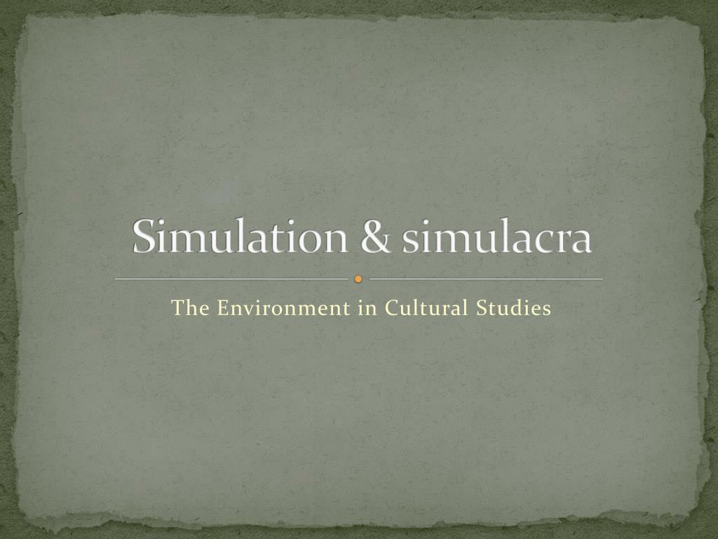 PPT - Simulation & simulacra PowerPoint Presentation, free download -  ID:6486297