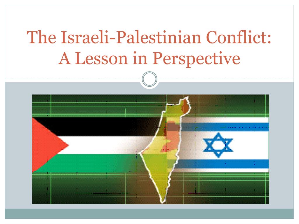 PPT - The Israeli-Palestinian Conflict: A Lesson In Perspective ...