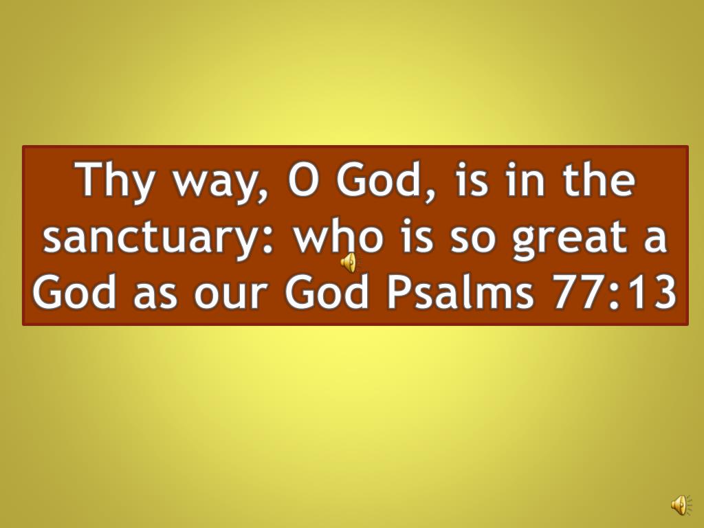 Ppt Thy Way O God Is In The Sanctuary Who Is So Great A God As Our