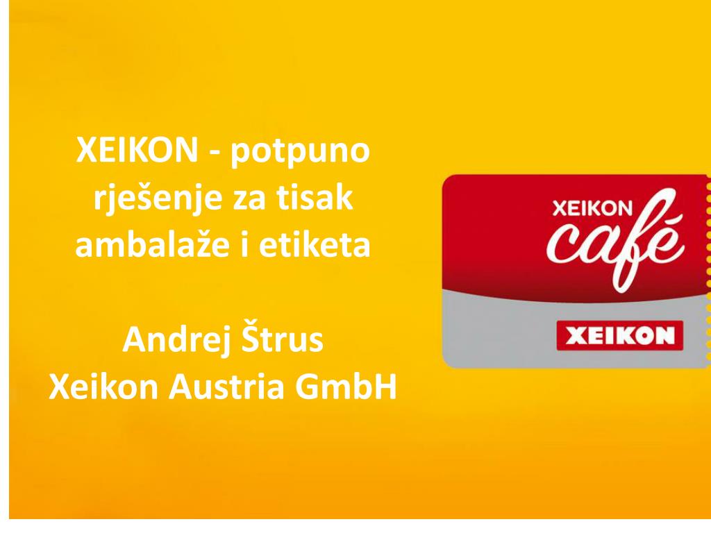 PPT - XEIKON - potpuno rješenje za tisak ambalaže i etiketa Andrej Štrus  Xeikon Austria GmbH PowerPoint Presentation - ID:6499615