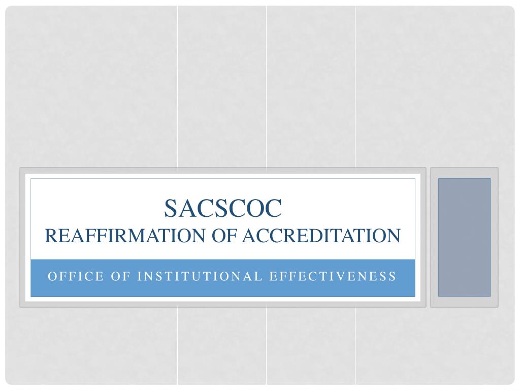 PPT SACSCOC Reaffirmation of Accreditation PowerPoint Presentation