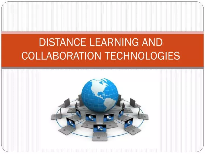PPT - DISTANCE LEARNING AND COLLABORATION TECHNOLOGIES PowerPoint ...