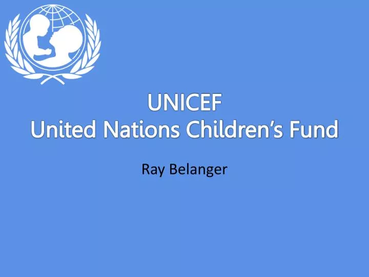 PPT - UNICEF United Nations Children’s Fund PowerPoint Presentation ...
