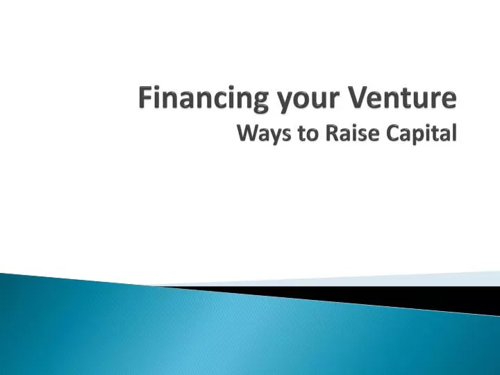 PPT - Financing Your Venture Ways To Raise Capital PowerPoint ...