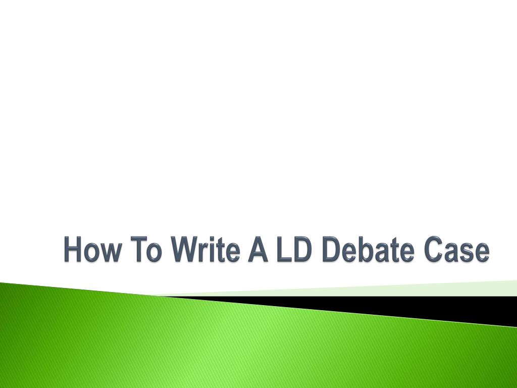 PPT - How To Write A LD Debate Case PowerPoint Presentation, free