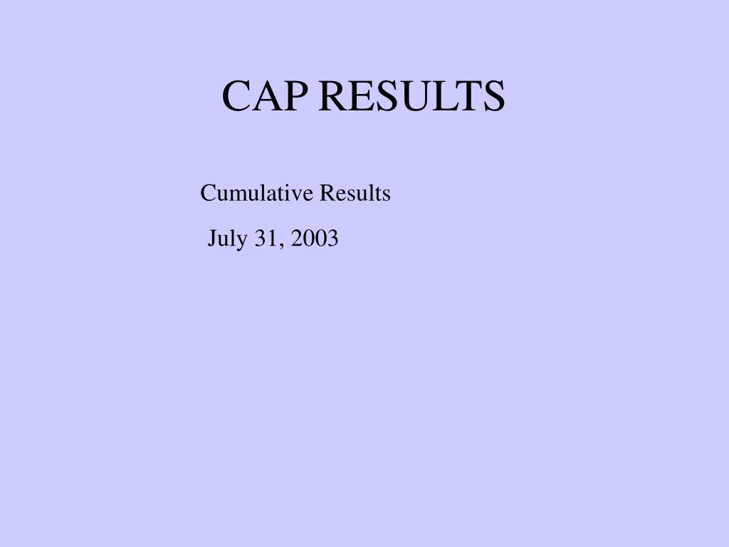 PPT CAP RESULTS PowerPoint Presentation, free download ID6518343