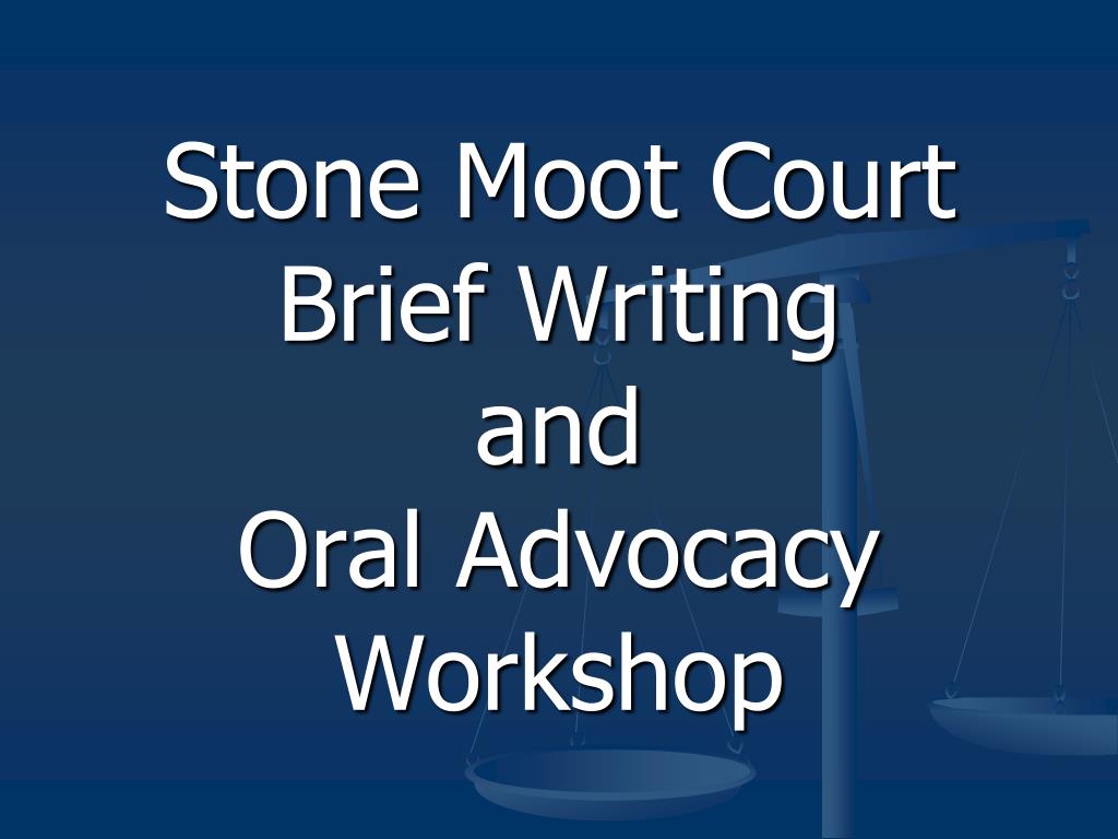 PPT - Stone Moot Court Brief Writing and Oral Advocacy Workshop