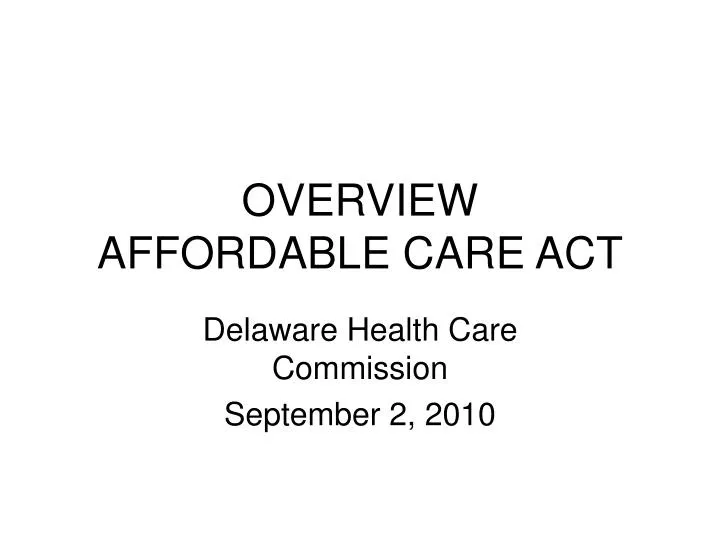 PPT OVERVIEW AFFORDABLE CARE ACT PowerPoint Presentation, free