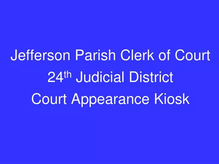 PPT Jefferson Parish Clerk of Court 24 th Judicial District Court PPT Jefferson Parish Clerk of Court 24 th Judicial District Court
