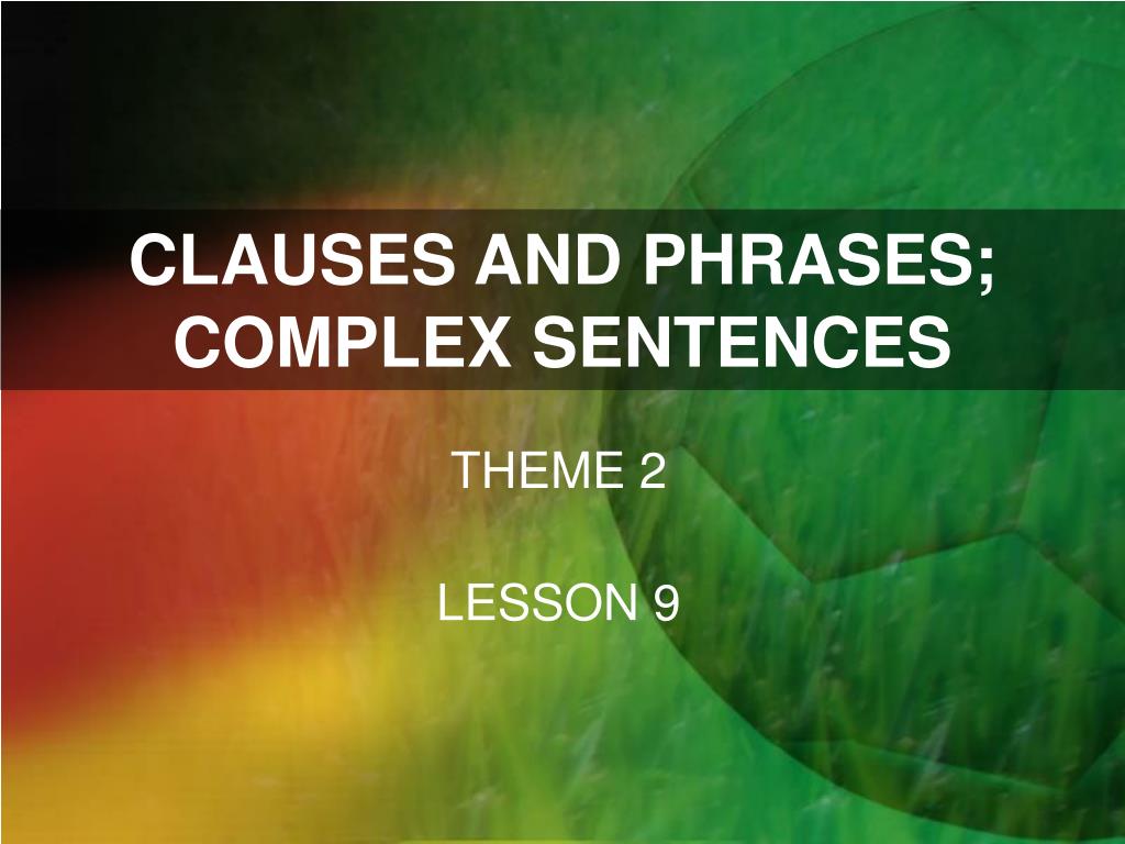 ppt-clauses-and-phrases-complex-sentences-powerpoint-presentation-free-download-id-6523630