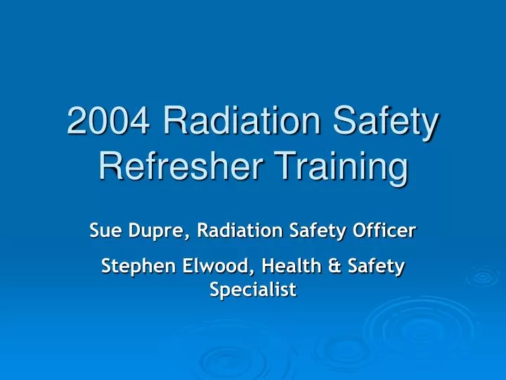 PPT 2004 Radiation Safety Refresher Training PowerPoint Presentation