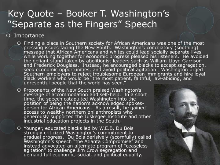 booker t washingtons speech Booker t washington delivers the 1895 atlanta compromise speech on september 18, 1895, african-american spokesman and leader booker t washington. booker t washingtons speech Booker t washington delivers the 1895 atlanta compromise speech on september 18, 1895, african-american spokesman and leader booker t washington.