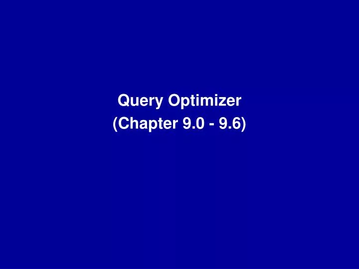 PPT - Query Optimizer (Chapter 9.0 - 9.6) PowerPoint Presentation, free ...