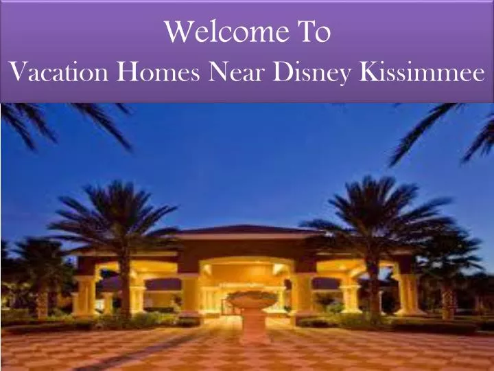 welcome to vacation homes near disney kissimmee n.