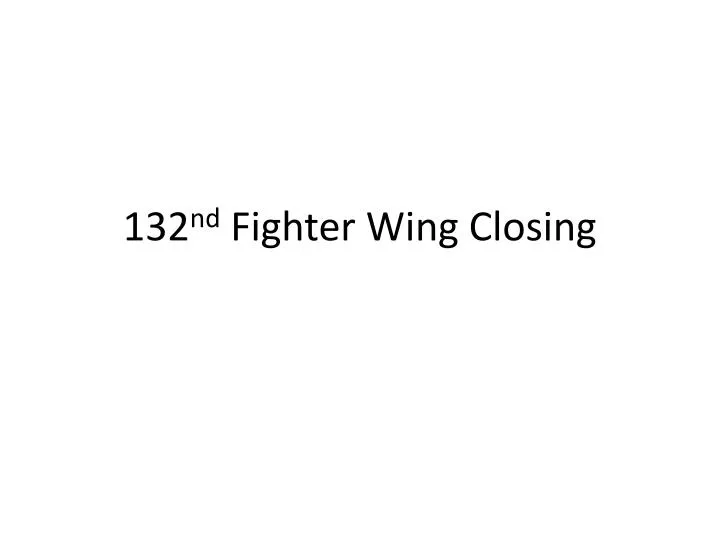 132 nd fighter wing closing n.
