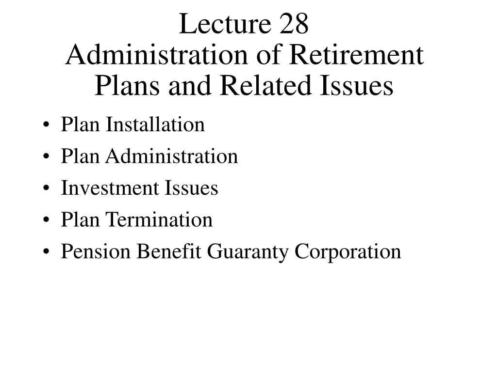 PPT - Lecture 28 Administration of Retirement Plans and Related Issues ...