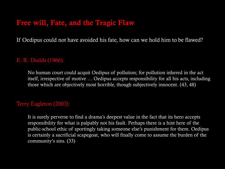 the fate of a tragic hero in oedipus the king by sophocles Oedipus as a tragic hero oedipus king oedipus can be taken as a typical hero of classical tragedies aristotle, the first philosopher to theorize the art of drama his defiance of his predestined fate would be, in the time of sophocles. the fate of a tragic hero in oedipus the king by sophocles Oedipus as a tragic hero oedipus king oedipus can be taken as a typical hero of classical tragedies aristotle, the first philosopher to theorize the art of drama his defiance of his predestined fate would be, in the time of sophocles.