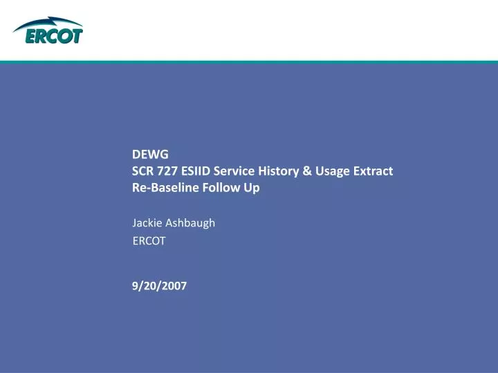 dewg scr 727 esiid service history usage extract re baseline follow up n.